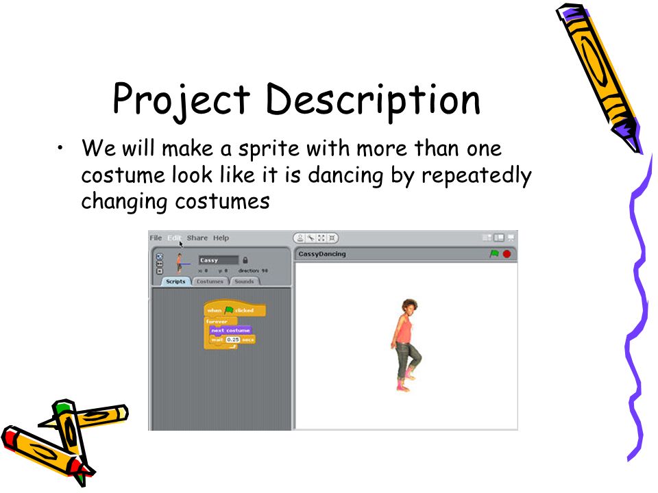 Project Description We will make a sprite with more than one costume look like it is dancing by repeatedly changing costumes