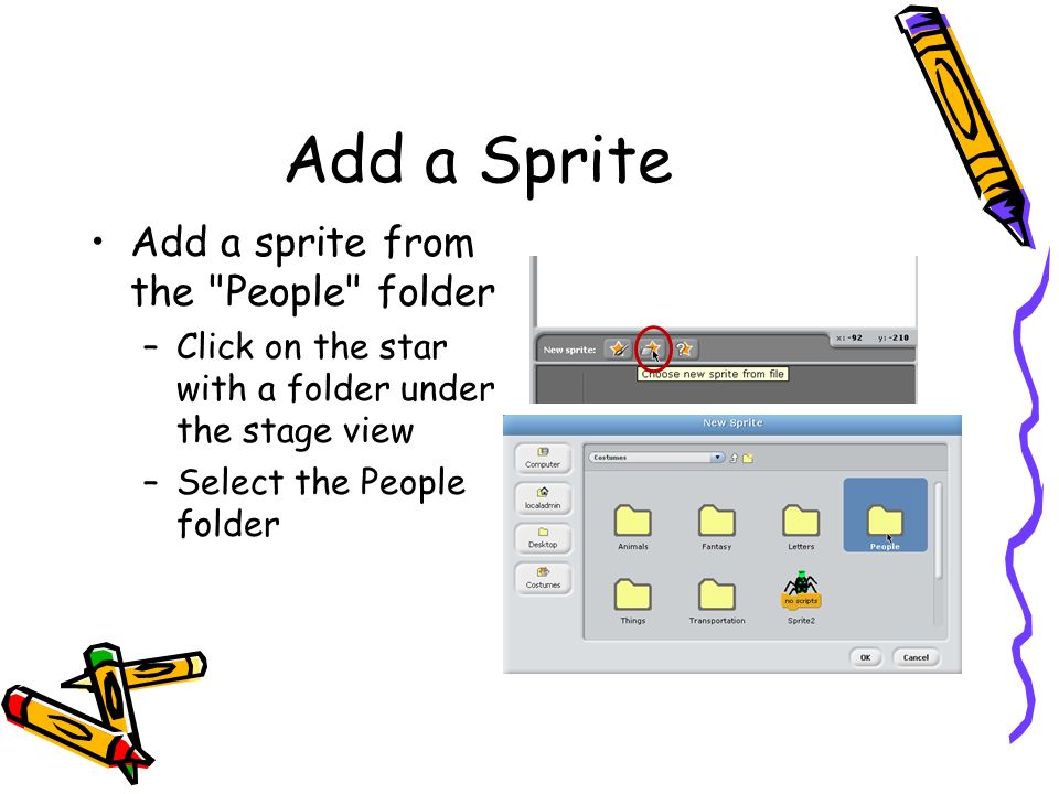 Add a Sprite Add a sprite from the People folder –Click on the star with a folder under the stage view –Select the People folder
