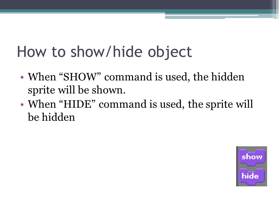 How to show/hide object When SHOW command is used, the hidden sprite will be shown.