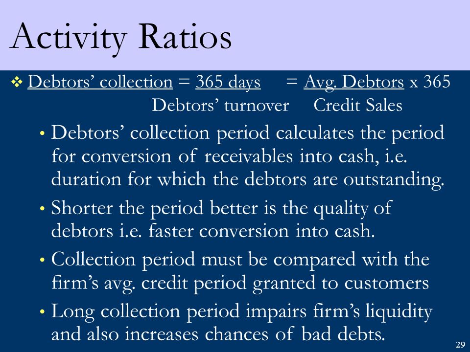 29 Activity Ratios  Debtors’ collection = 365 days= Avg.