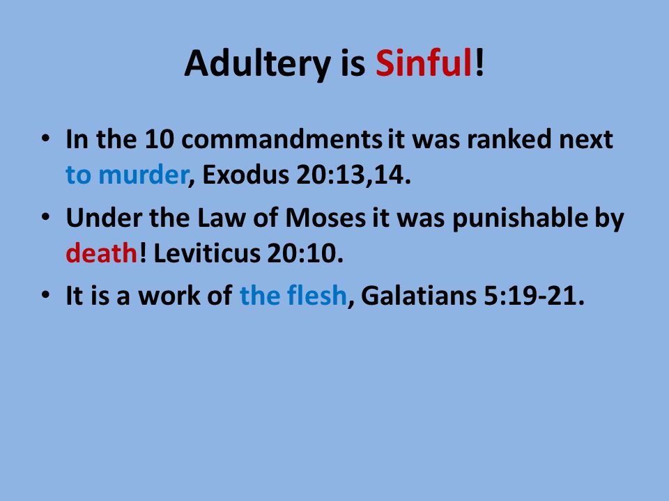 Adultery is Sinful. In the 10 commandments it was ranked next to murder, Exodus 20:13,14.