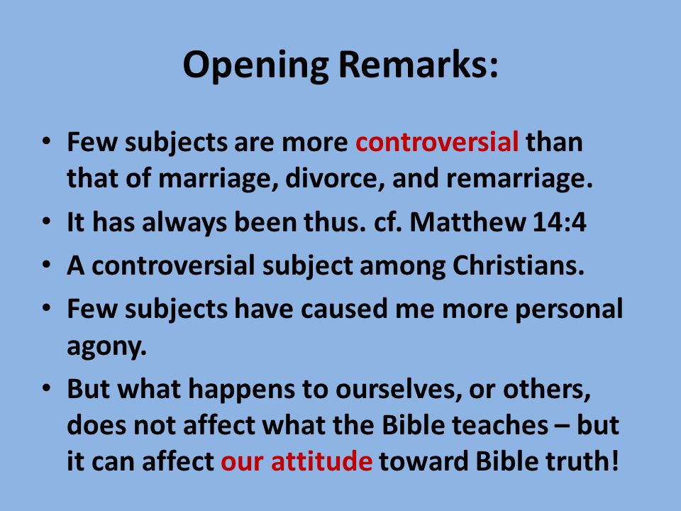 Opening Remarks: Few subjects are more controversial than that of marriage, divorce, and remarriage.