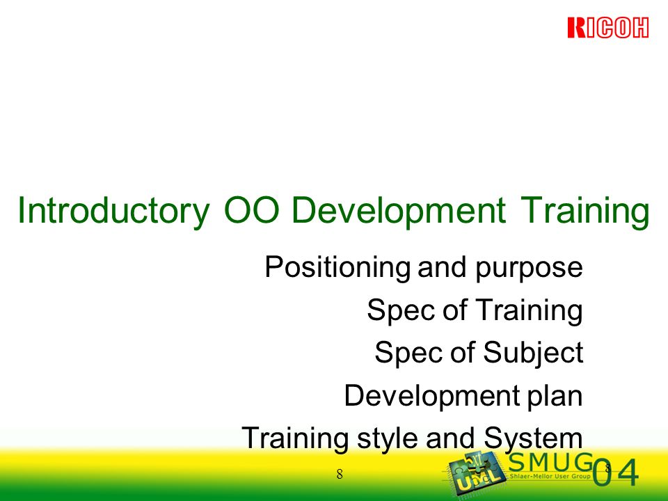 8 8 Introductory OO Development Training Positioning and purpose Spec of Training Spec of Subject Development plan Training style and System