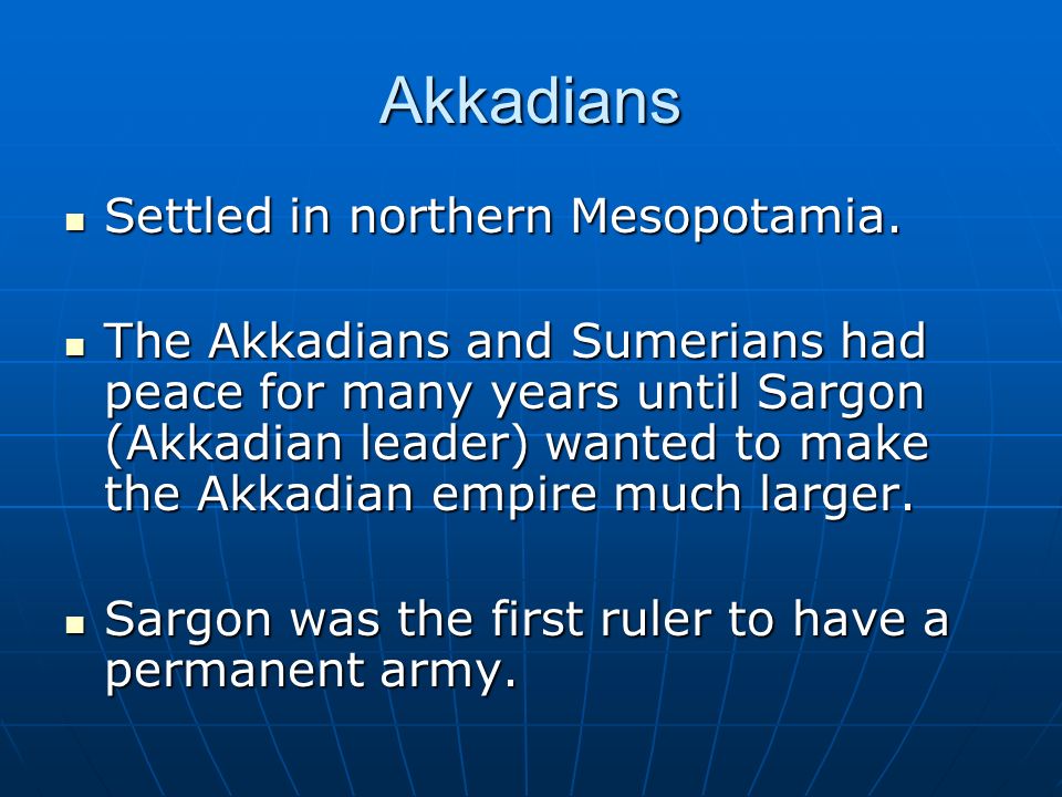 Akkadians Settled in northern Mesopotamia. Settled in northern Mesopotamia.