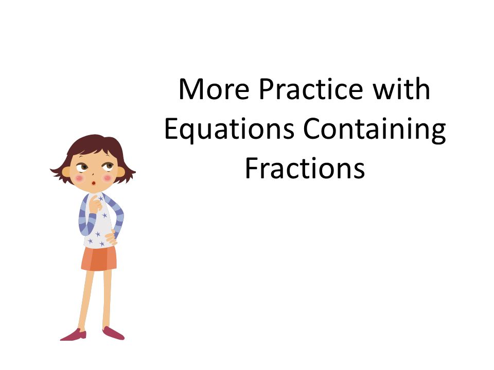 More Practice with Equations Containing Fractions