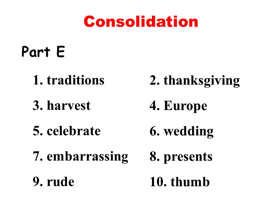 Consolidation Part E 9. rude 10. thumb 1. traditions 3.
