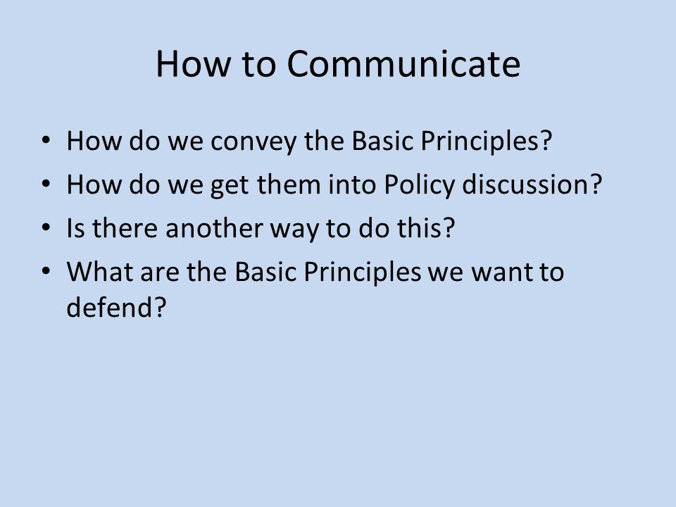How to Communicate How do we convey the Basic Principles.