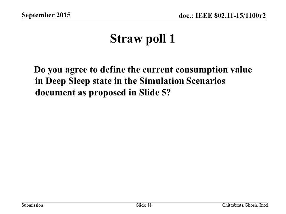 Submission doc.: IEEE /1100r2 Straw poll 1 Do you agree to define the current consumption value in Deep Sleep state in the Simulation Scenarios document as proposed in Slide 5.