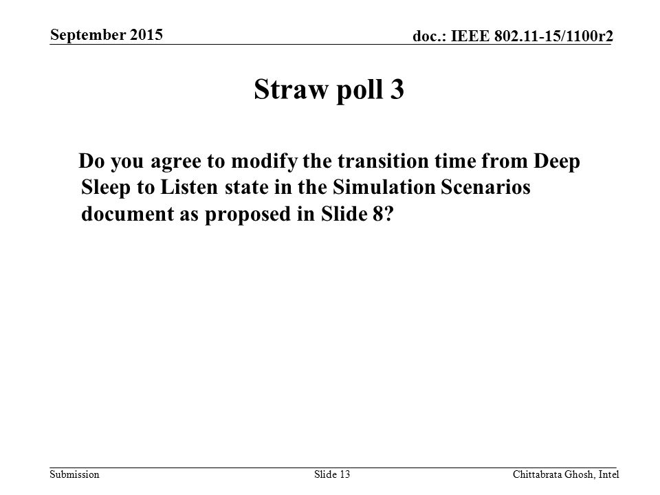 Submission doc.: IEEE /1100r2 Straw poll 3 Do you agree to modify the transition time from Deep Sleep to Listen state in the Simulation Scenarios document as proposed in Slide 8.