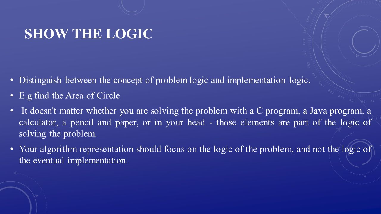 SHOW THE LOGIC Distinguish between the concept of problem logic and implementation logic.