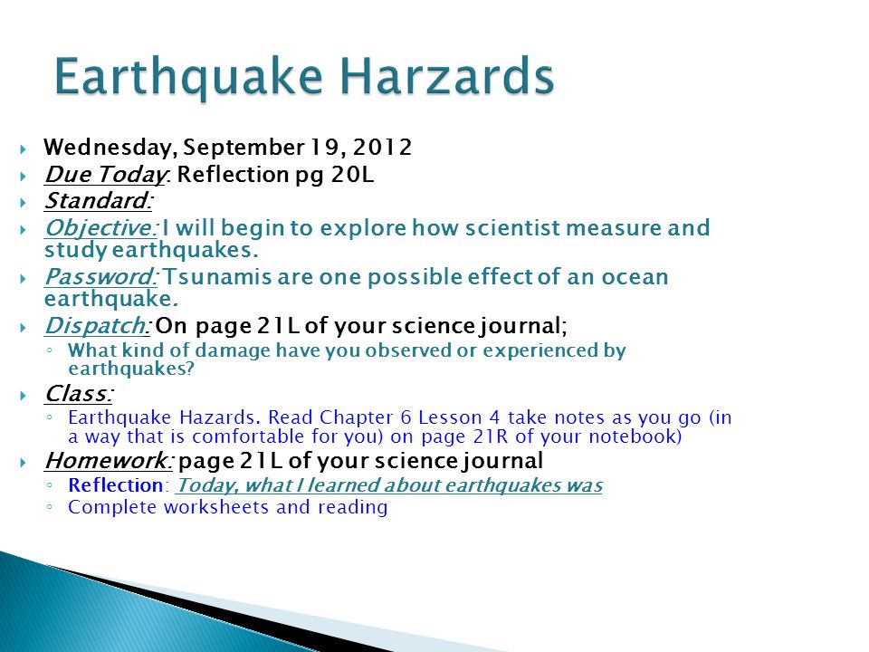  Wednesday, September 19, 2012  Due Today: Reflection pg 20L  Standard:  Objective: I will begin to explore how scientist measure and study earthquakes.