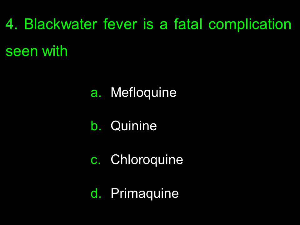 4. Blackwater fever is a fatal complication seen with a.