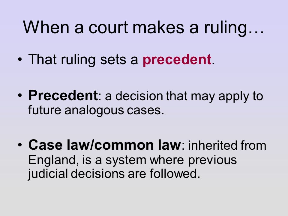 When a court makes a ruling… That ruling sets a precedent.