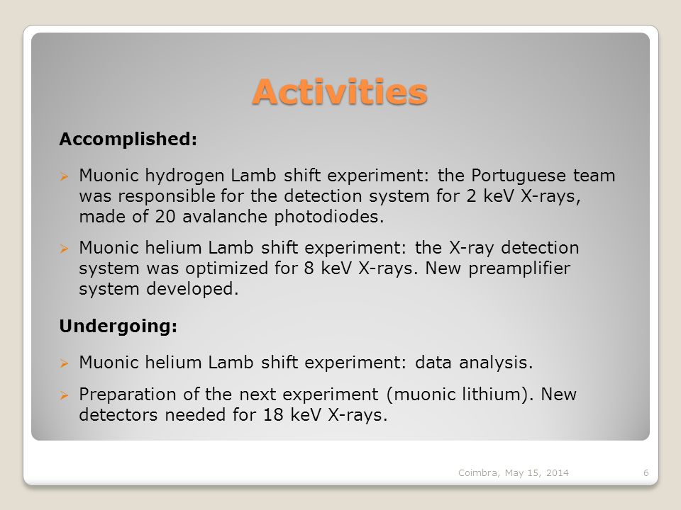 Accomplished:  Muonic hydrogen Lamb shift experiment: the Portuguese team was responsible for the detection system for 2 keV X-rays, made of 20 avalanche photodiodes.