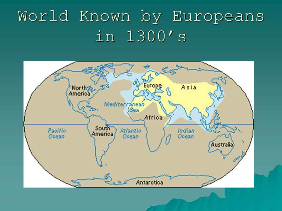 World Known by Europeans in 1300’s