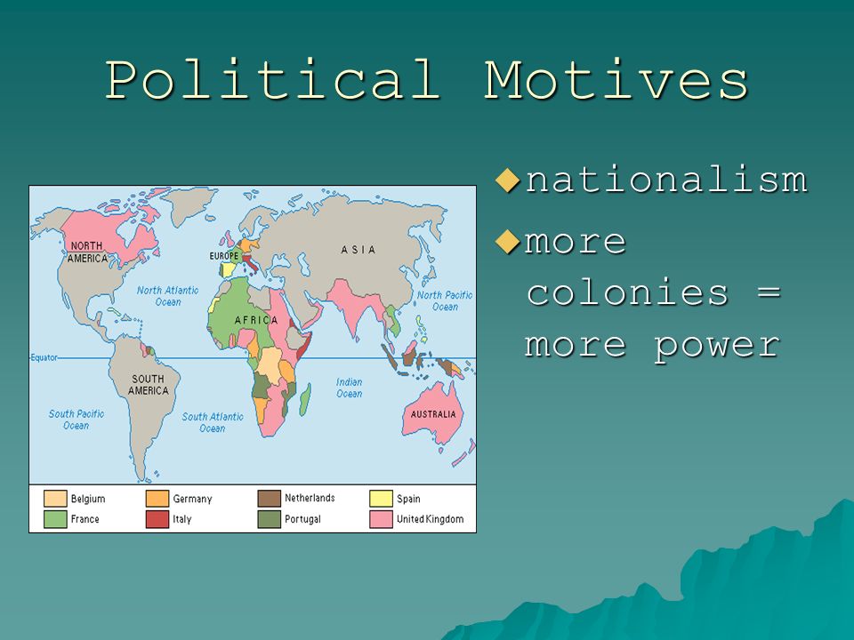 Political Motives  nationalism  more colonies = more power