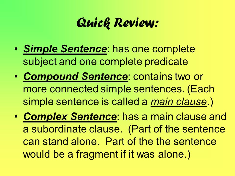 Quick Review: Simple Sentence: has one complete subject and one ...