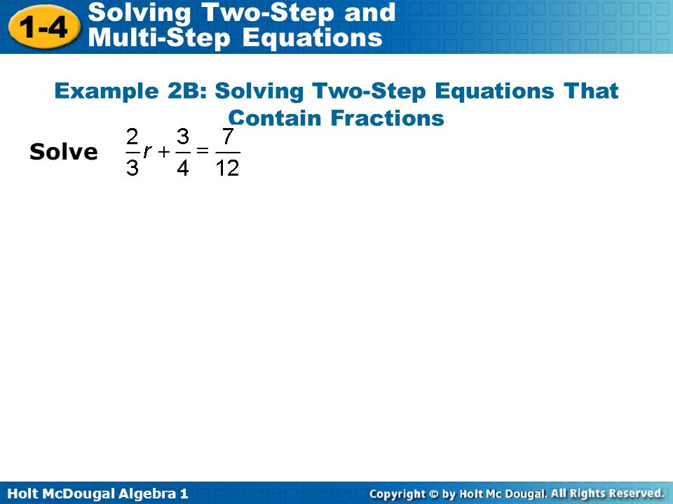 Holt McDougal Algebra Solving Two-Step and Multi-Step Equations Solve Example 2B: Solving Two-Step Equations That Contain Fractions