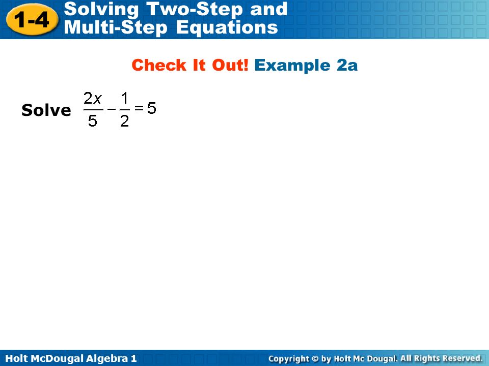 Holt McDougal Algebra Solving Two-Step and Multi-Step Equations Solve Check It Out.