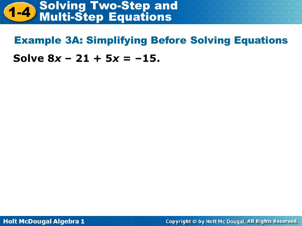 Holt McDougal Algebra Solving Two-Step and Multi-Step Equations Solve 8x – x = –15.