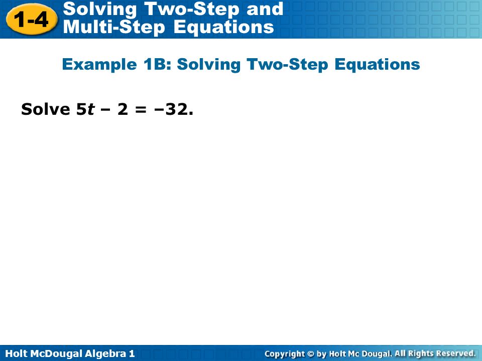 Holt McDougal Algebra Solving Two-Step and Multi-Step Equations Solve 5t – 2 = –32.