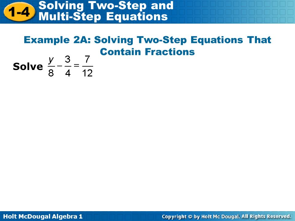 Holt McDougal Algebra Solving Two-Step and Multi-Step Equations Solve Example 2A: Solving Two-Step Equations That Contain Fractions