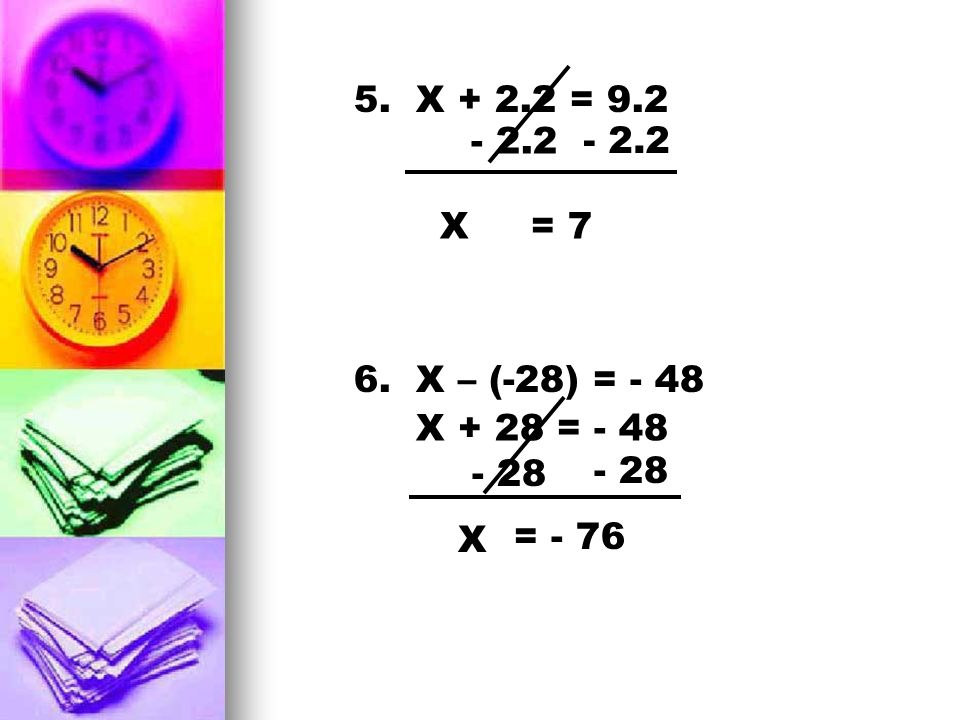 5. X = X= X – (-28) = - 48 X + 28 = X = - 76