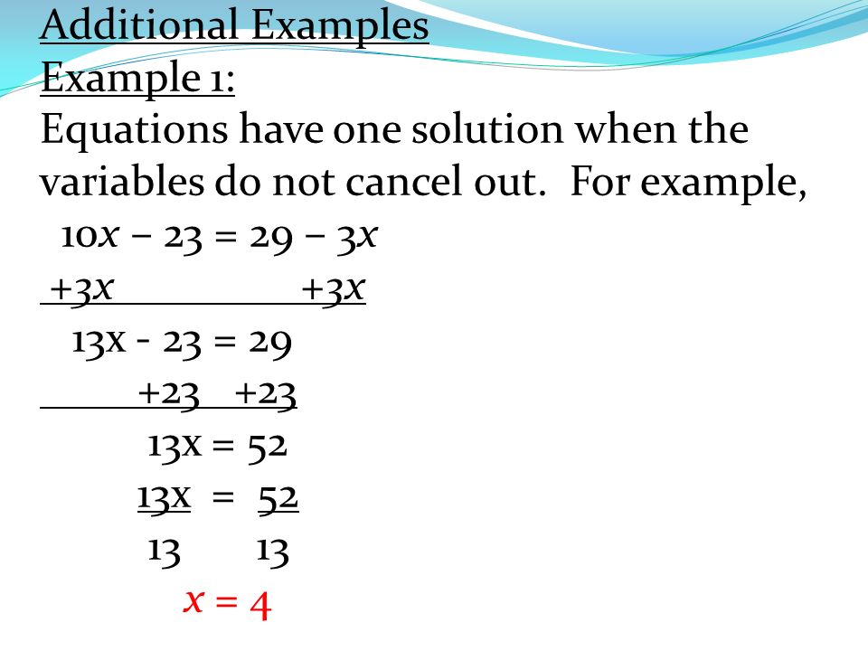 Additional Examples Example 1: Equations have one solution when the variables do not cancel out.