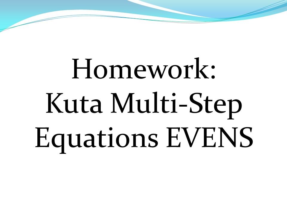 Homework: Kuta Multi-Step Equations EVENS