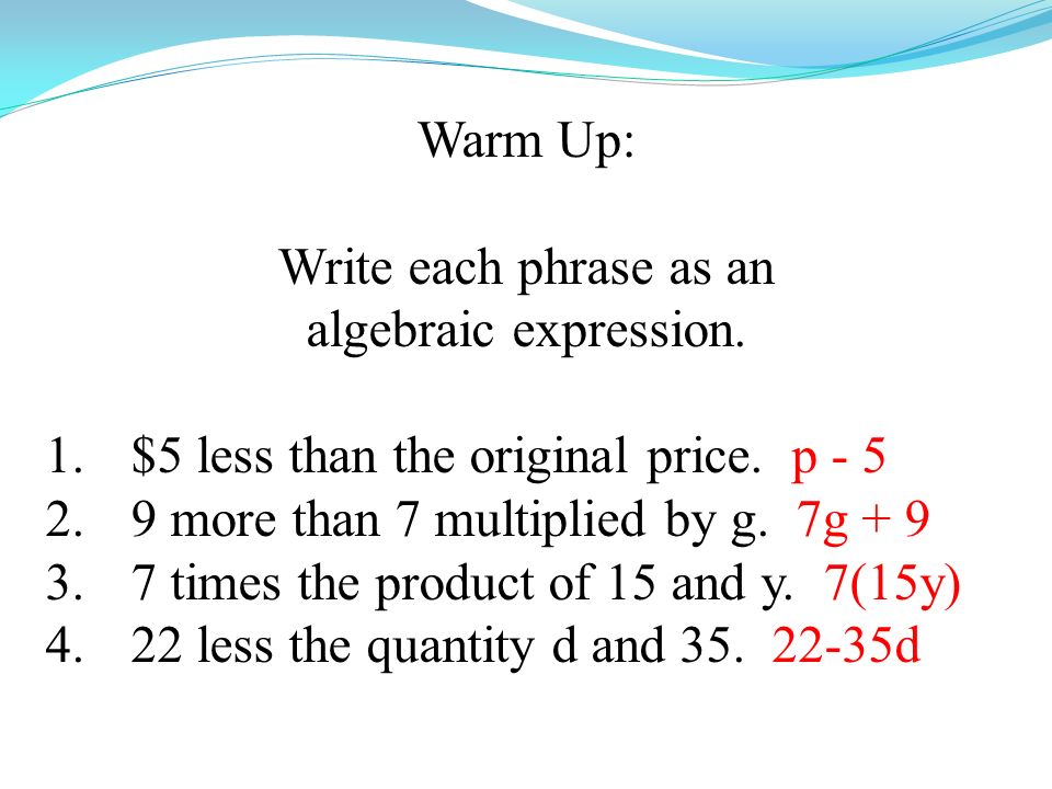 Warm Up: Write each phrase as an algebraic expression.