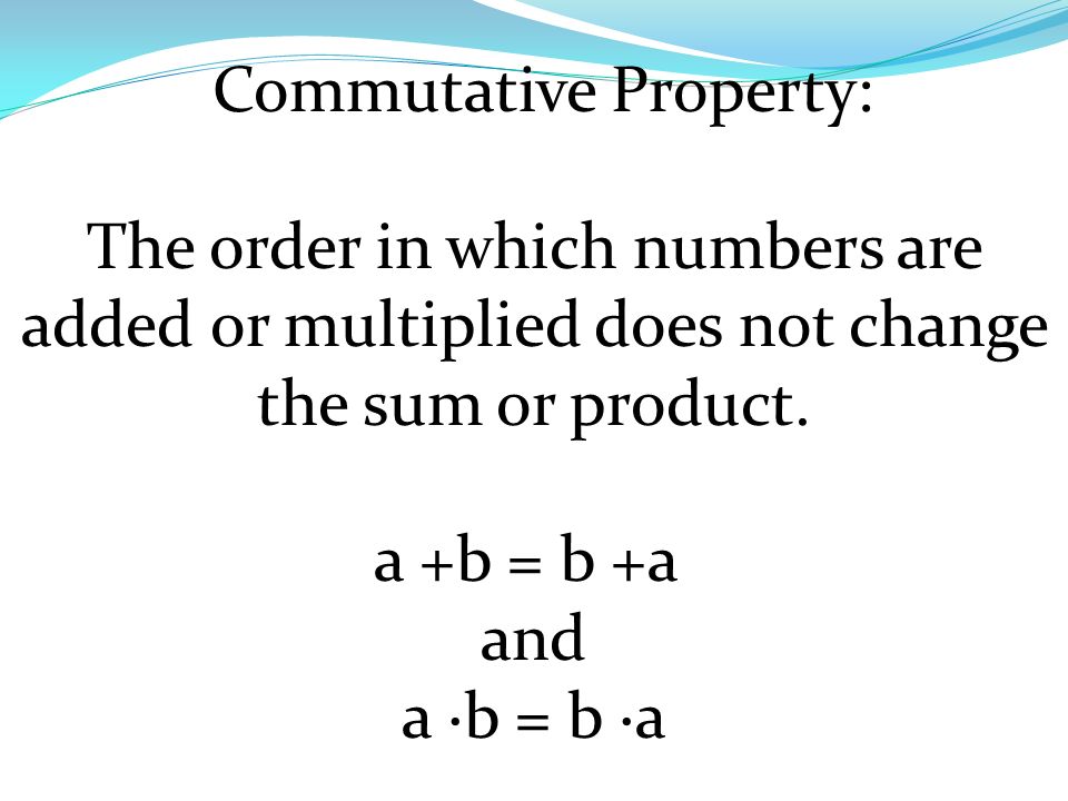 Commutative Property: The order in which numbers are added or multiplied does not change the sum or product.