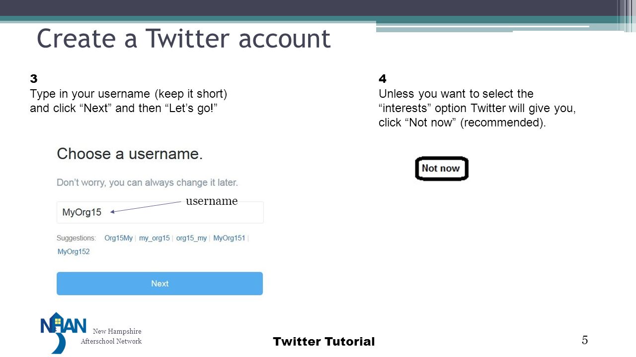 New Hampshire Afterschool Network Twitter Tutorial Create a Twitter account 5 4 Unless you want to select the interests option Twitter will give you, click Not now (recommended).