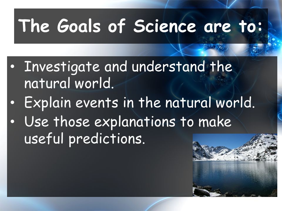 Investigate and understand the natural world. Explain events in the natural world.