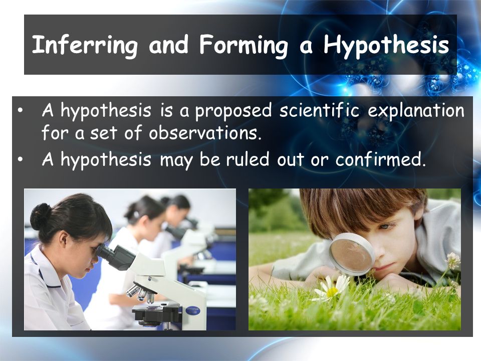A hypothesis is a proposed scientific explanation for a set of observations.