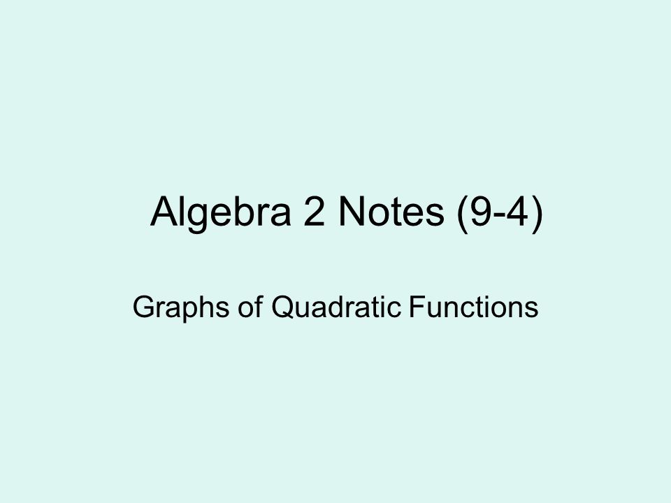 Algebra 2 Notes (9-4) Graphs of Quadratic Functions