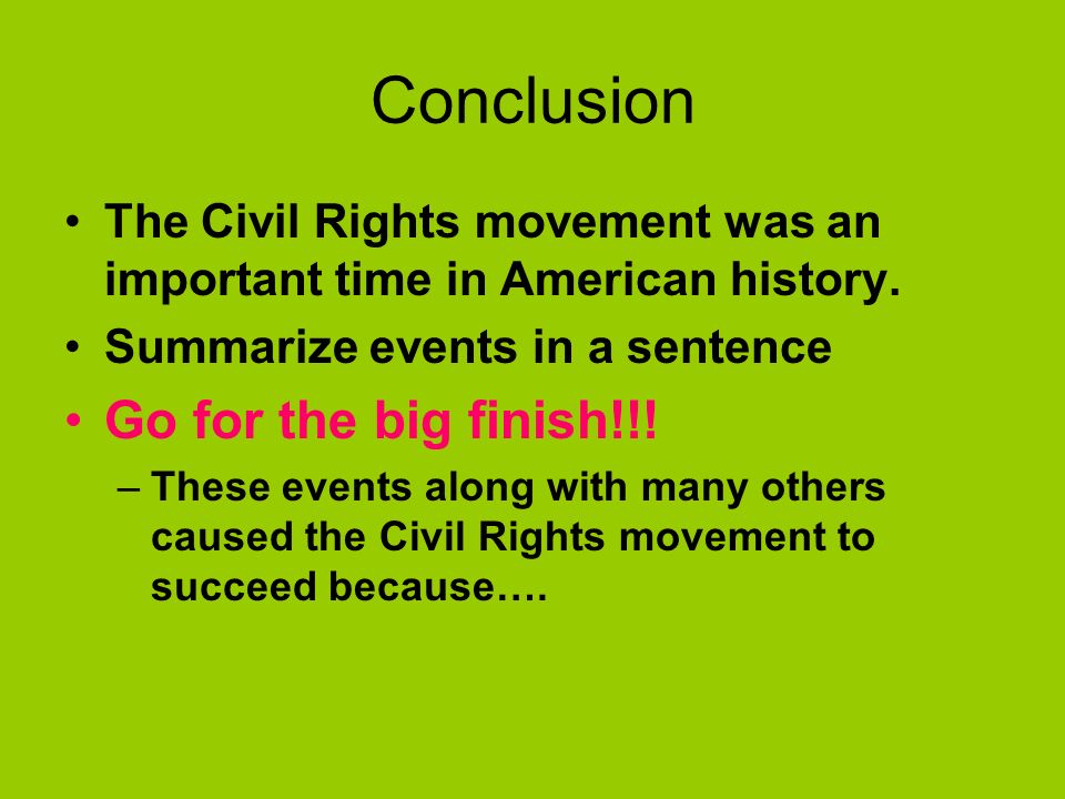 Conclusion The Civil Rights movement was an important time in American history.
