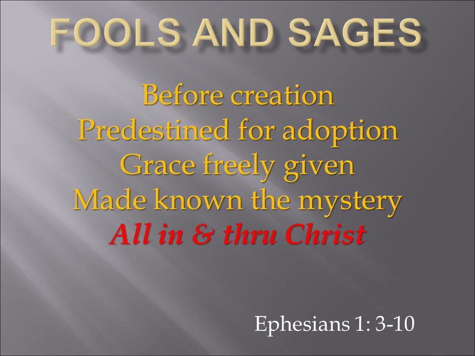 Before creation Predestined for adoption Grace freely given Made known the mystery All in & thru Christ Ephesians 1: 3-10