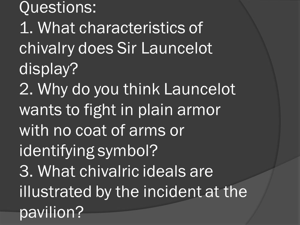 Questions: 1. What characteristics of chivalry does Sir Launcelot display.