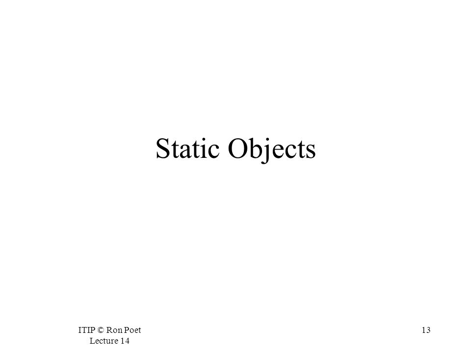 ITIP © Ron Poet Lecture Static Objects