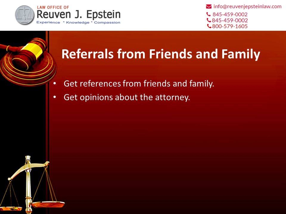 Referrals from Friends and Family Get references from friends and family.