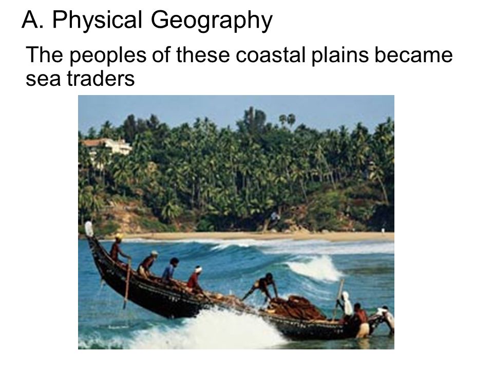 A. Physical Geography The peoples of these coastal plains became sea traders