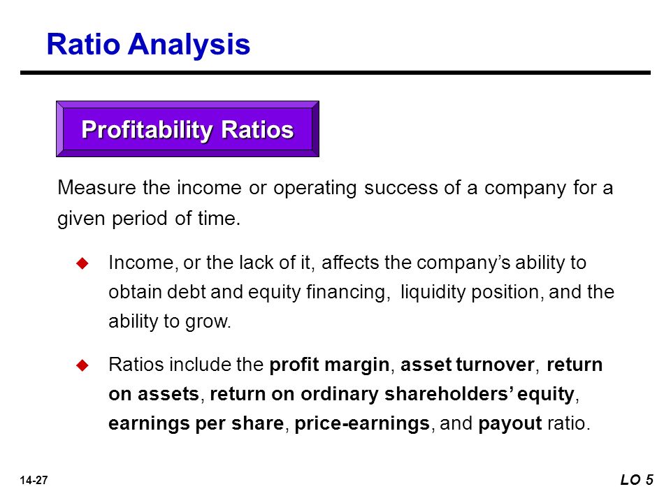 14-27 Profitability Ratios Measure the income or operating success of a company for a given period of time.