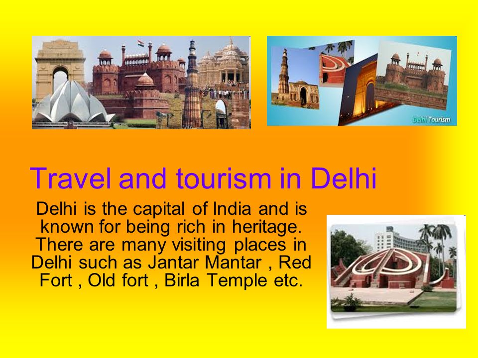Travel and tourism in Delhi Delhi is the capital of India and is known for being rich in heritage.