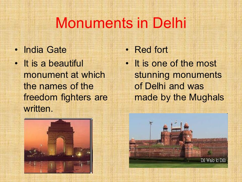 Monuments in Delhi India Gate It is a beautiful monument at which the names of the freedom fighters are written.