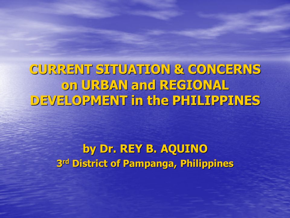 CURRENT SITUATION & CONCERNS on URBAN and REGIONAL DEVELOPMENT in the PHILIPPINES by Dr.