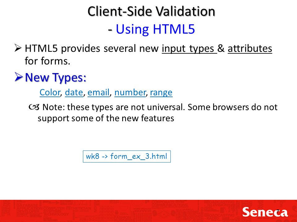 INT222 - Internet Fundamentals Shi, Yue (Sunny) Office: T2095 SENECA COLLEGE. - ppt download Client-Side Validation - Client-Side Validation - Using HTML5 HTML5 provides several new input types & attributes for forms. - 웹 INT222 - Internet Fundamentals Shi, Yue (Sunny) Office: T2095 SENECA COLLEGE. - ppt download Client-Side Validation - Client-Side Validation - Using HTML5 HTML5 provides several new input types & attributes for forms. - 웹