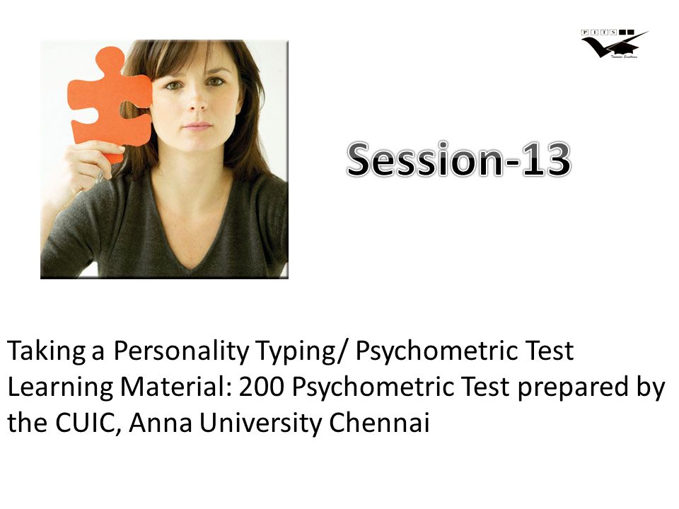 Taking a Personality Typing/ Psychometric Test Learning Material: 200 Psychometric Test prepared by the CUIC, Anna University Chennai
