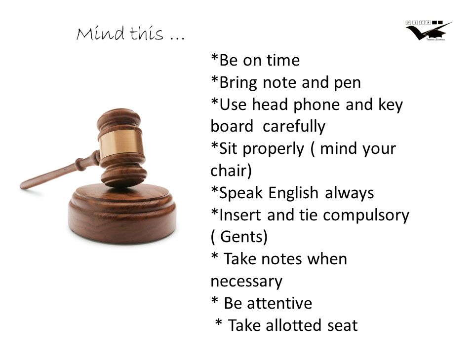 *Be on time *Bring note and pen *Use head phone and key board carefully *Sit properly ( mind your chair) *Speak English always *Insert and tie compulsory ( Gents) * Take notes when necessary * Be attentive * Take allotted seat Mind this …