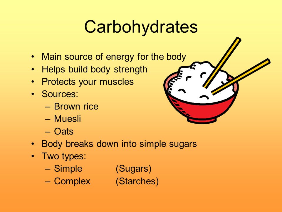 Helen Race HACE 8. Carbohydrates Main source of energy for the body Helps  build body strength Protects your muscles Sources: –Brown rice –Muesli  –Oats. - ppt download
