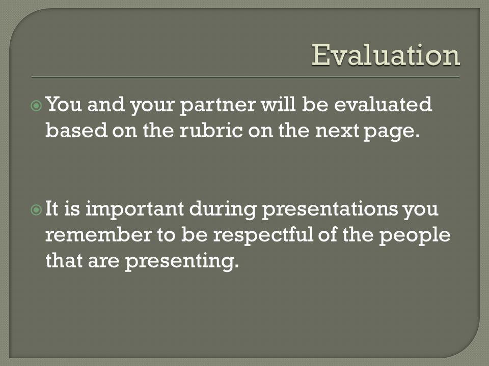  You and your partner will be evaluated based on the rubric on the next page.